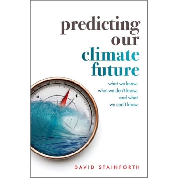 Pre-Owned Predicting Our Climate Future: What We Know, What We Don't Know, And What We Can't Know Hardcover