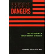 Present Dangers Crisis and Opportunity in Americas Foreign and Defense Policy, Hardcover