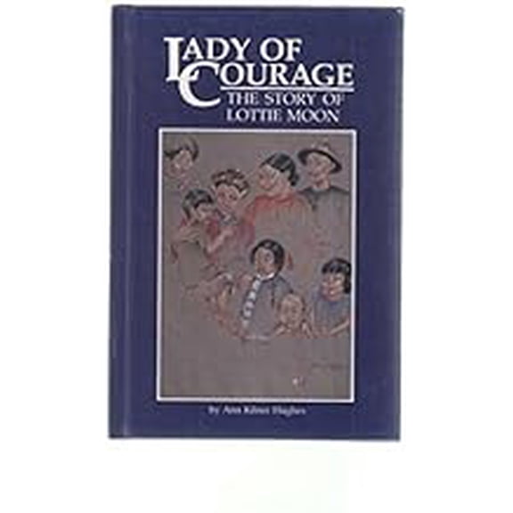 lady of Courage: The Story of Lottie Moon (Hardcover)