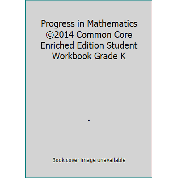 Pre-Owned Progress in Mathematics ©2014 Common Core Enriched Edition Student Workbook Grade K (Workbook) 0821551000 9780821551004