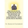 thumbnail image 1 of Pre-Owned Proslogium, Monologium, In Behalf of the Fool by Gaunilon, and Cur Deus Homo Paperback, 1 of 1