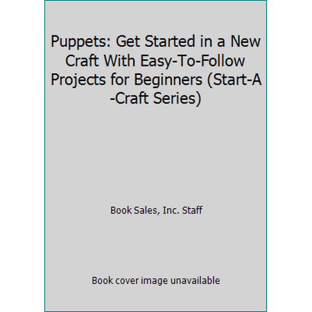 Puppets: Get Started in a New Craft With Easy-To-Follow Projects for Beginners (Start-A-Craft Series), Used [Hardcover]