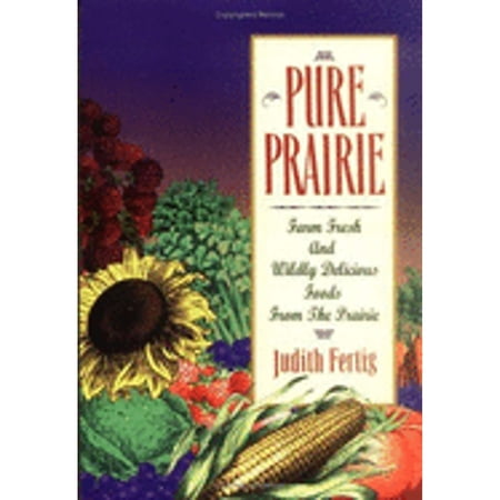 Pre-Owned Pure Prairie: Farm Fresh and Wildly Delicious Foods from the Prairie (Paperback 9781878686169) by Judith Fertig
