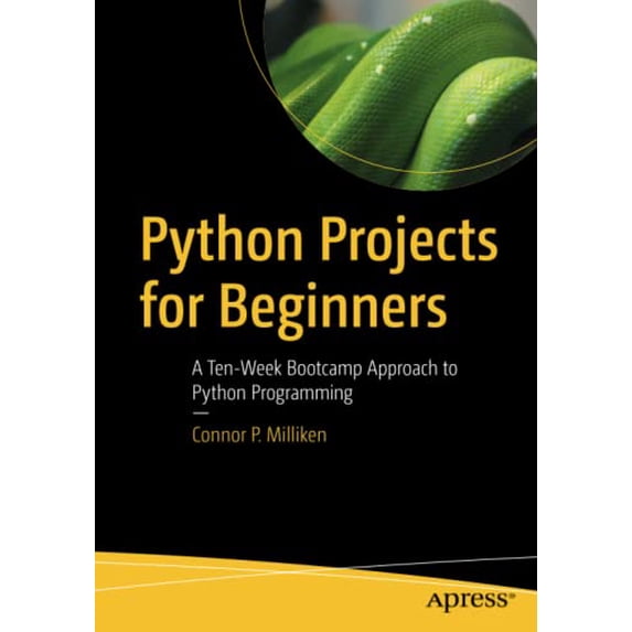 Pre-Owned Python Projects for Beginners: A Ten-Week Bootcamp Approach to Python Programming (Paperback) 148425354X 9781484253540