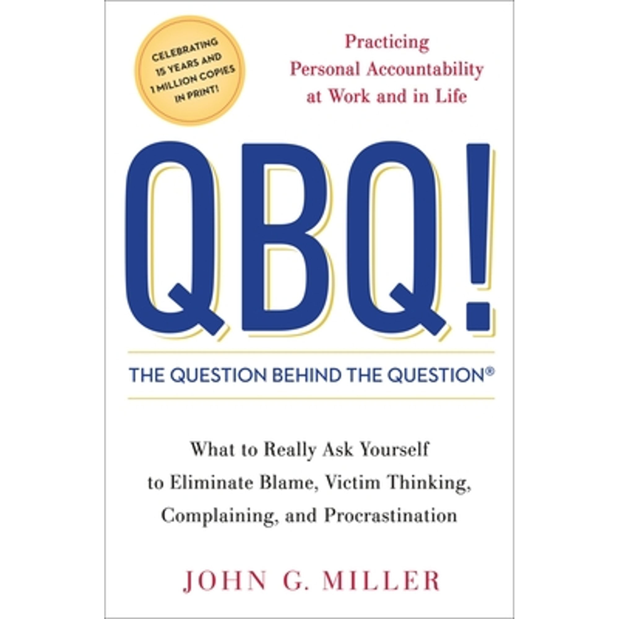 Pre-Owned QBQ! the Question Behind the Question: Practicing Personal Accountability at Work and in (Hardcover 9780399152337) by John G Miller