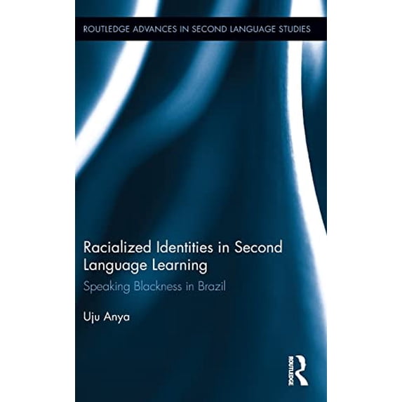 Pre-Owned Racialized Identities in Second Language Learning: Speaking Blackness in Brazil (Routledge Advances in Second Language Studies) Paperback
