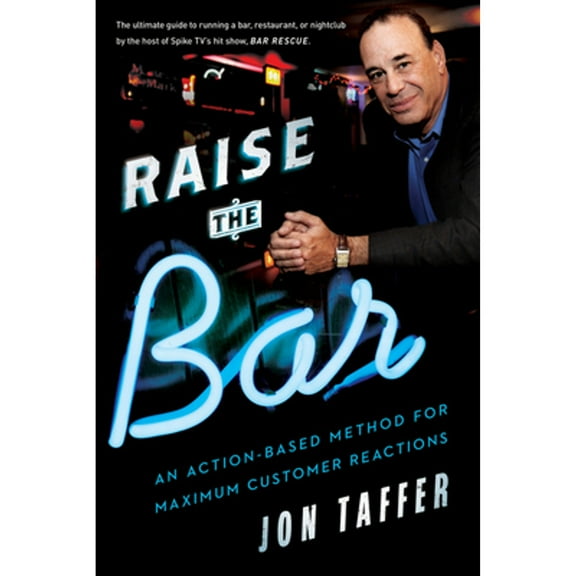 Pre-Owned Raise the Bar: An Action-Based Method for Maximum Customer Reactions (Hardcover 9780544148307) by Jon Taffer