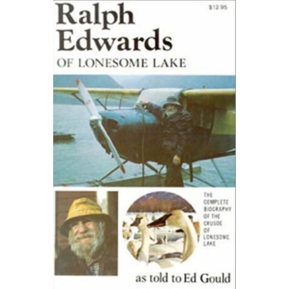 Pre-Owned Ralph Edwards of Lonesome Lake: The Complete Biography of the Crusoe of Lonesome Lake as Told to Ed Gould (Paperback) 0888391005 9780888391001