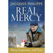 Real Mercy Mary, Forgiveness and Trust, Paperback