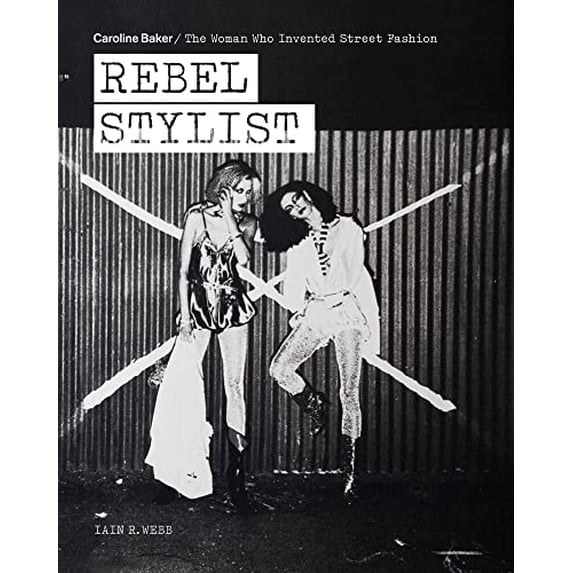 Pre-Owned Rebel Stylist: Caroline Baker - The Woman Who Invented Street Fashion Paperback