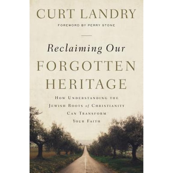 Pre-Owned Reclaiming Our Forgotten Heritage: How Understanding the Jewish Roots of Christianity Can (Paperback 9781400209408) by Curt Landry, Perry Stone