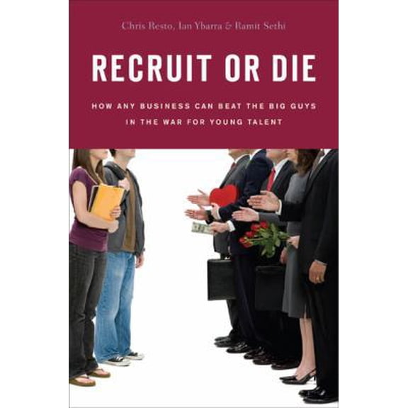 Recruit or Die : How Any Business Can Beat the Big Guys in the War for Young Talent (Hardcover) 9781591841616