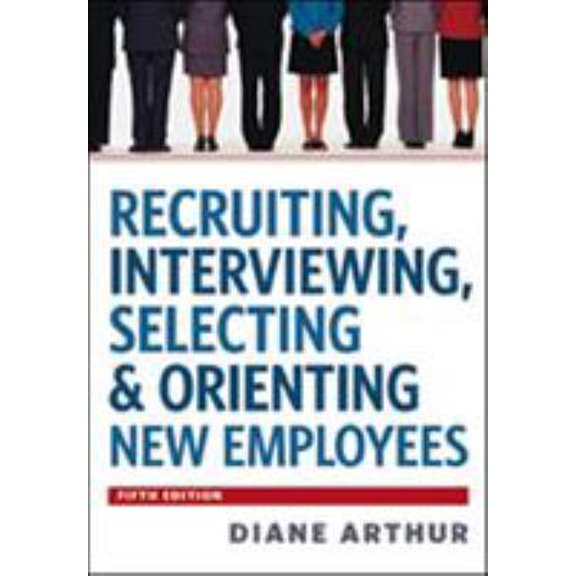 Pre-Owned Recruiting, Interviewing, Selecting and Orienting New Employees (Hardcover) 0814420249 9780814420249