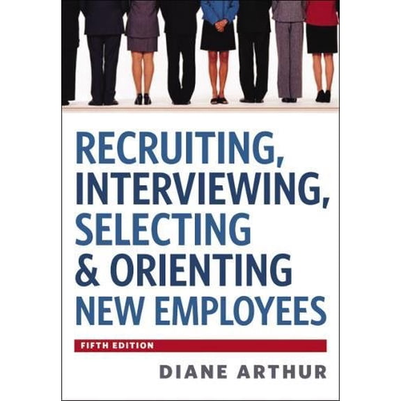Pre-Owned Recruiting, Interviewing, Selecting and Orienting New Employees (Hardcover) 0814420249 9780814420249