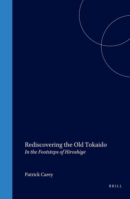 Rediscovering the Old Tokaido : In the Footsteps of Hiroshige (Hardcover) 9781901903102