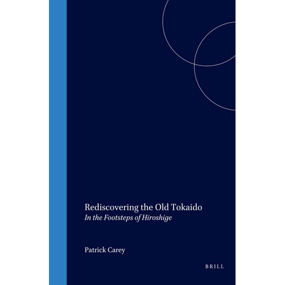 Rediscovering the Old Tokaido : In the Footsteps of Hiroshige (Hardcover) 9781901903102