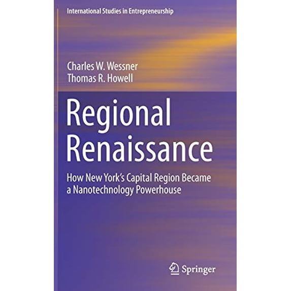 Pre-Owned Regional Renaissance: How New Yorks Capital Region Became a Nanotechnology Powerhouse: 42 (International Studies in Entrepreneurship, 42) Hardcover