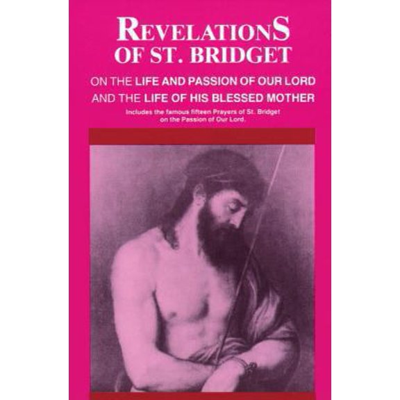 Pre-Owned Revelations of St. Bridget: On the Life and Passion of Our Lord and the Life of His Blessed Mother (Paperback) 0895552337 9780895552334