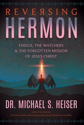 Pre-Owned Reversing Hermon: Enoch, the Watchers, and the Forgotten Mission of Jesus Christ (Paperback) by Michael S Heiser