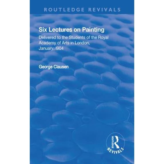Pre-Owned Revival: Six Lectures on Painting (1904): Delivered to the Students of the Royal Academy of Arts in London, January 1904 (Paperback) 1138566071 9781138566071