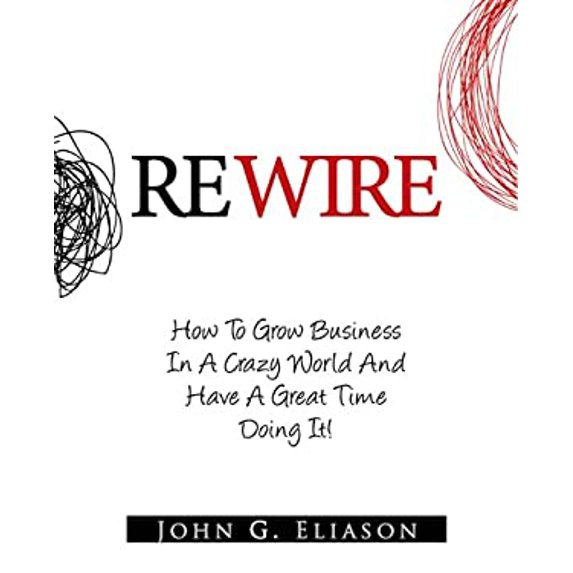 Pre-Owned Rewire : How to Grow Your Business in a Crazy World and Have a Great Time Doing It 9780615992402