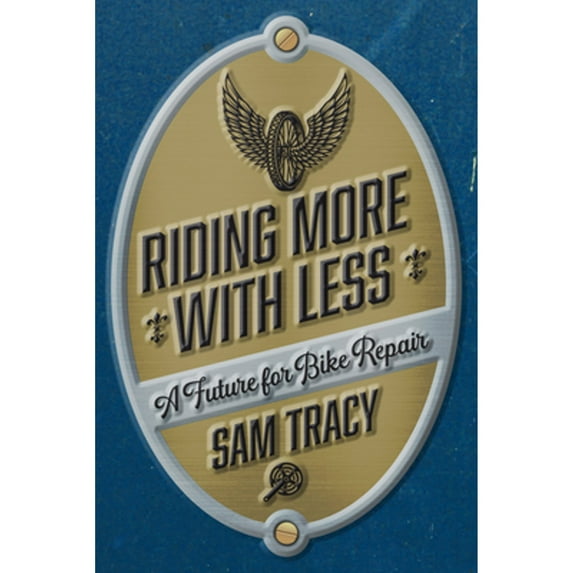 Pre-Owned Riding More with Less: A Future for Bike Repair (Paperback) by Sam Tracy