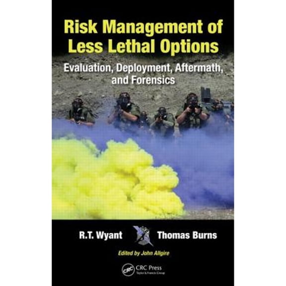Pre-Owned Risk Management of Less Lethal Options: Evaluation, Deployment, Aftermath, and Forensics (Hardcover) by R T Wyant, Thomas Burns
