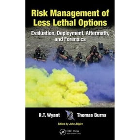 Pre-Owned Risk Management of Less Lethal Options: Evaluation, Deployment, Aftermath, and Forensics (Hardcover) by R T Wyant, Thomas Burns