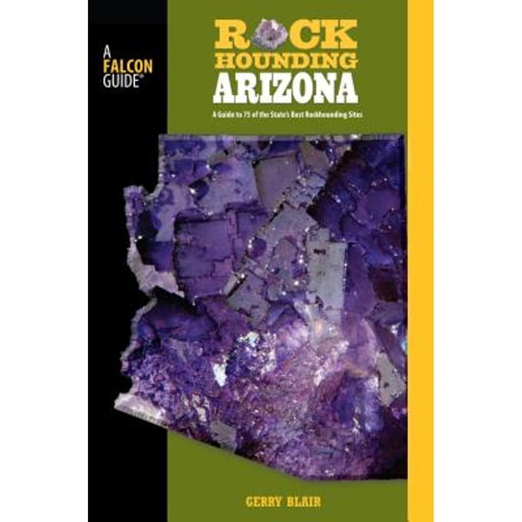 Pre-Owned Rockhounding Series: Rockhounding Arizona : A Guide To 75 Of The State's Best Rockhounding Sites (Edition 2) (Paperback)