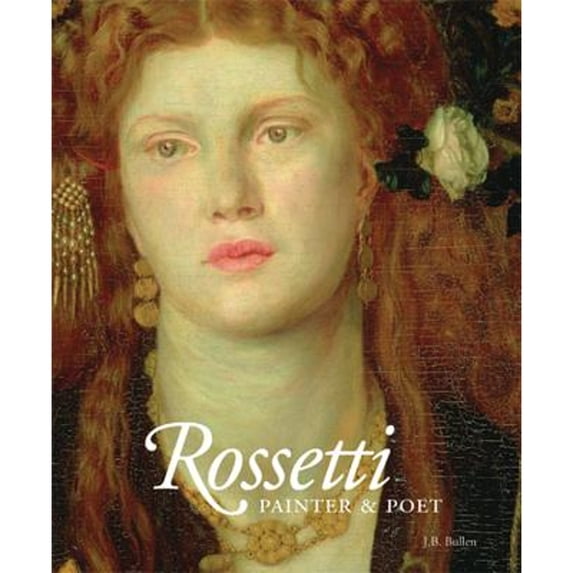Pre-Owned Rossetti: Painter and Poet (Hardcover) by J. B. Bullen