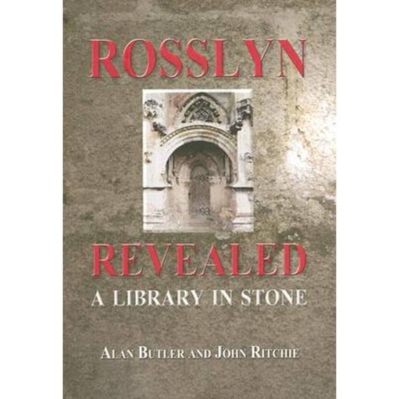 Rosslyn Revealed: A Library in Stone (Hardcover) by Alan Butler, John Ritchie