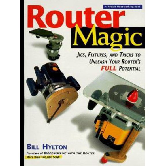 Pre-Owned Router Magic: Jigs, Fixtures, & Tricks To Unleash Your Router's Full Potential (Hardcover) 0875967116 9780875967110