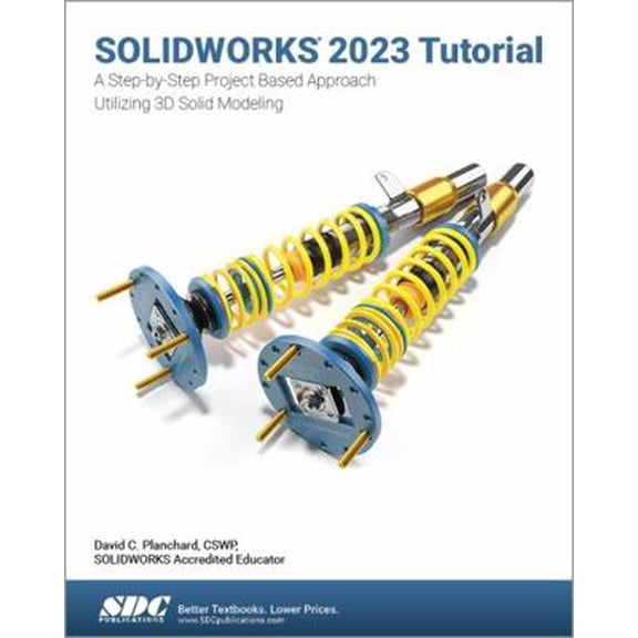 Pre-Owned SOLIDWORKS 2023 Tutorial: A Step-by-Step Project Based Approach Utilizing 3D Modeling (Paperback) 1630575569 9781630575564