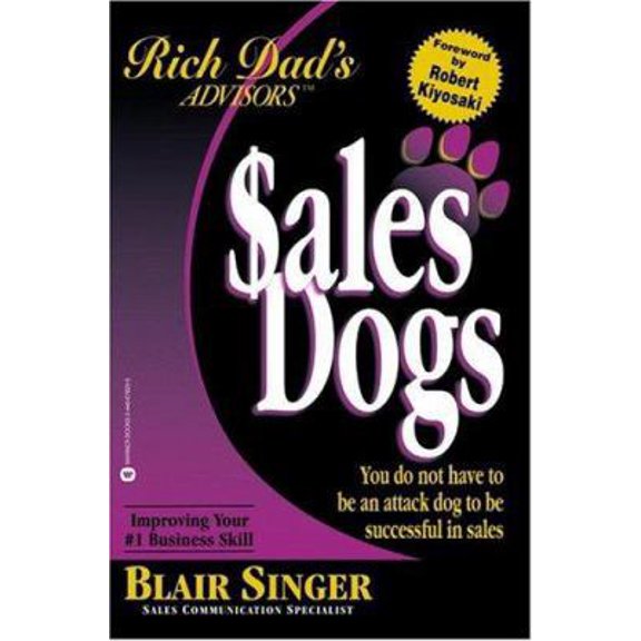 Pre-Owned Sales Dogs: You Do Not Have to Be an Attack Dog to Be Successful in Sales (Rich Dad's Advisors) (Paperback) 0446678333 9780446678339