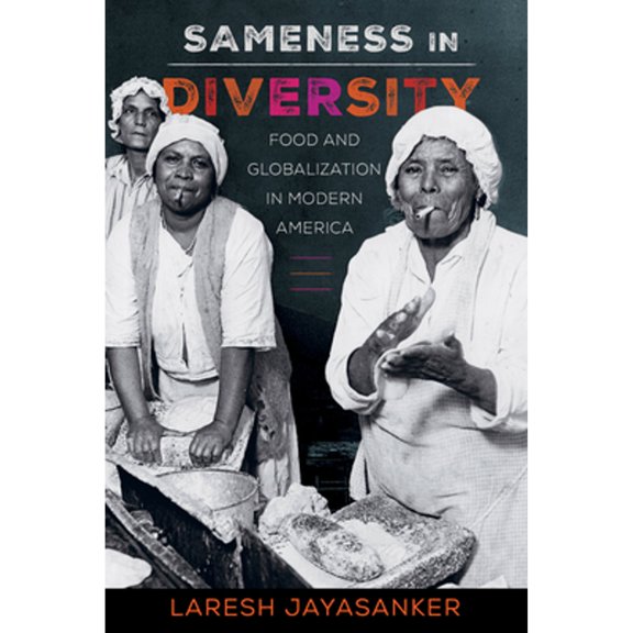Pre-Owned Sameness in Diversity: Food and Globalization in Modern America Volume 72 (Paperback) 0520343964 9780520343962