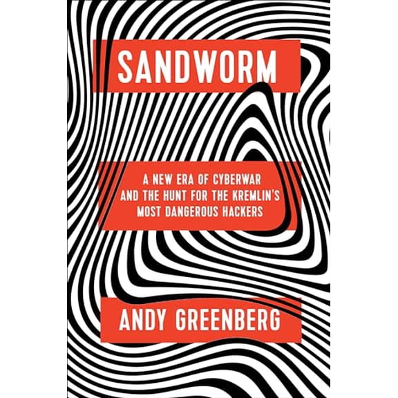 Pre-Owned Sandworm: A New Era of Cyberwar and the Hunt for the Kremlin's Most Dangerous Hackers (Hardcover) 0385544405 9780385544405