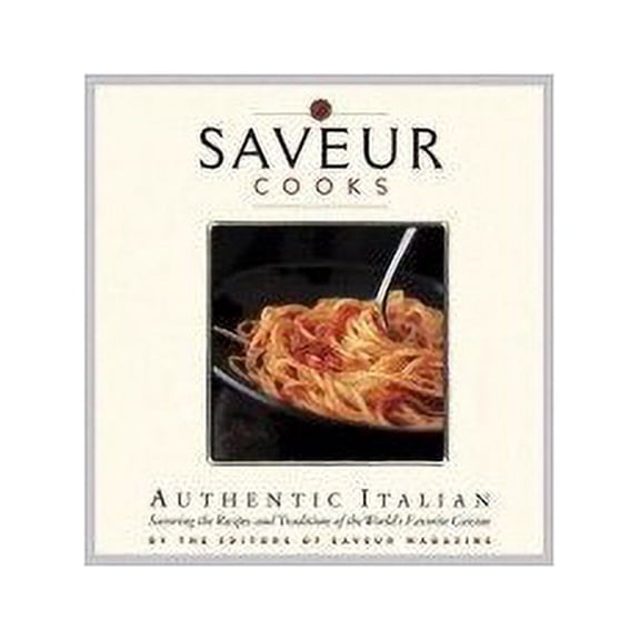 Pre-Owned Saveur Cooks Authentic Italian: Savoring the Recipes and Traditions of the World's Favorite Cuisine (Other) 9780811850704