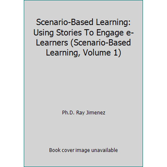 Pre-Owned Scenario-Based Learning: Using Stories To Engage e-Learners (Scenario-Based Learning, Volume 1) (Paperback) 0979184746 9780979184741