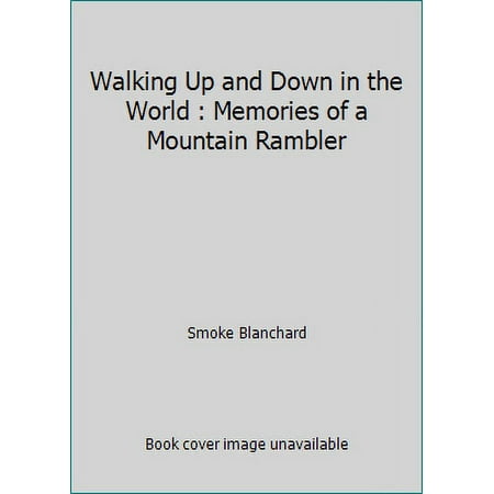 Walking Up and Down in the World : Memories of a Mountain Rambler [Hardcover - Used]