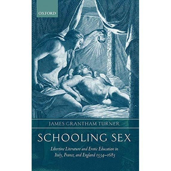 Pre-Owned Schooling Sex: Libertine Literature and Erotic Education in Italy, France, and England 1534-1685 Hardcover