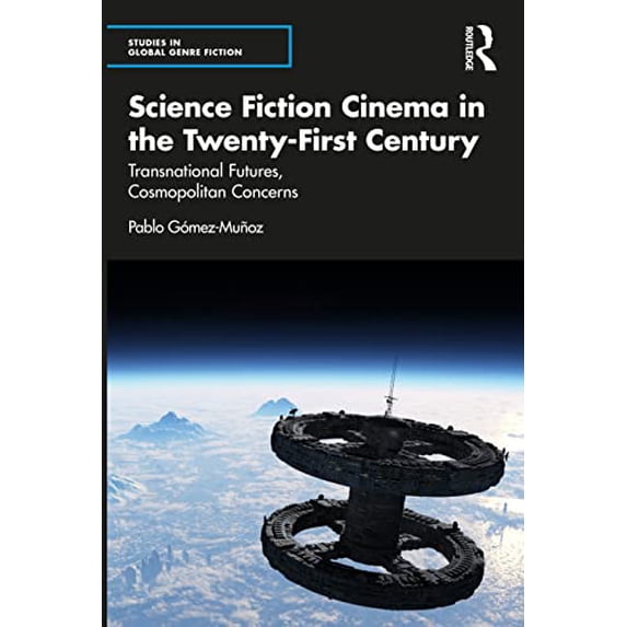 Pre-Owned Science Fiction Cinema in the Twenty-First Century: Transnational Futures, Cosmopolitan Concerns (Studies in Global Genre Fiction) Paperback