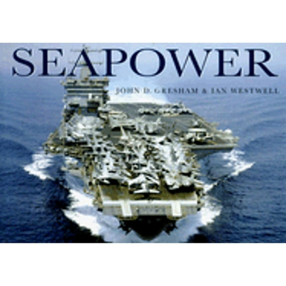 Pre-Owned Seapower (Hardcover 9780785817925) by John D. Gresham, Ian Westwell