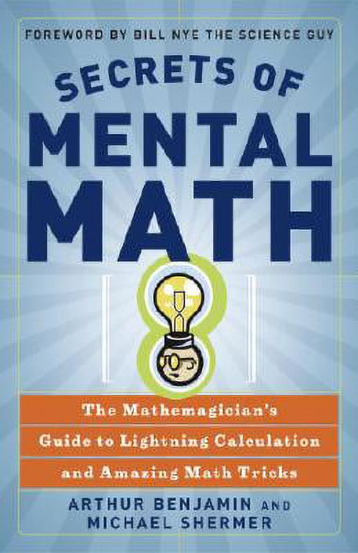 Pre-Owned Secrets of Mental Math: The Mathemagician's Guide to Lightning Calculation and Amazing (Paperback 9780307338402) by Arthur Benjamin, Michael Shermer, Bill Nye