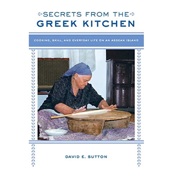 Pre-Owned Secrets from the Greek Kitchen: Cooking, Skill, and Everyday Life on an Aegean Island Volume 52 (Paperback) 0520280555 9780520280557