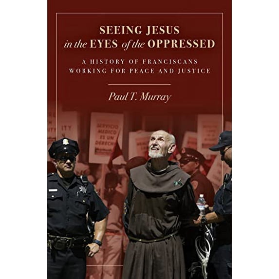 Pre-Owned Seeing Jesus in the Eyes of the Oppressed: A History of Franciscans Working for Peace and Justice Paperback