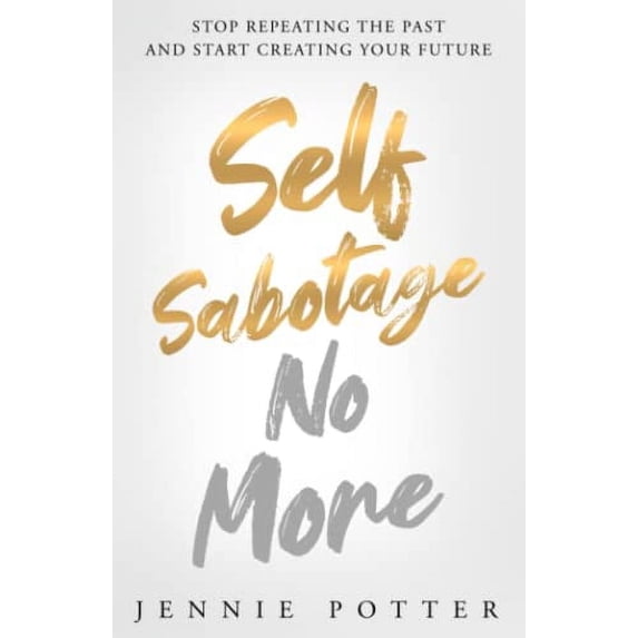 Pre-Owned Self Sabotage No More: Stop Repeating the Past and Start Creating Your Future Paperback
