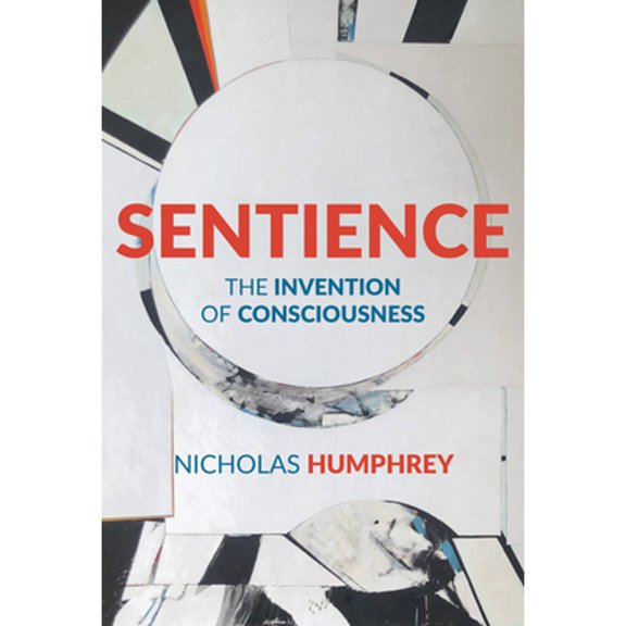 Pre-Owned Sentience: The Invention of Consciousness (Paperback) by Nicholas Humphrey