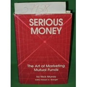 Pre-Owned Serious Money: The Art of Marketing Mutual Funds (Hardcover) 0943570115 9780943570112