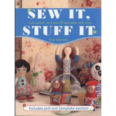 Sew It, Stuff It: Cut, Stitch, and Sew 25 Adorable Soft Toys [Paperback - Used]