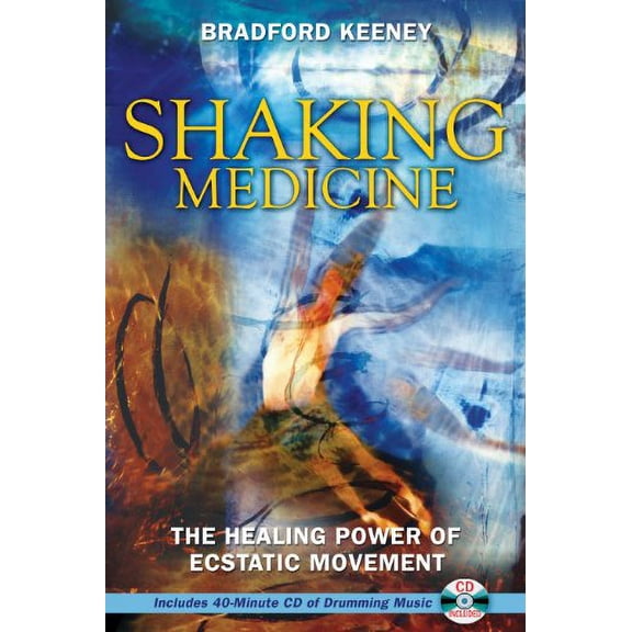 Shaking Medicine: The Healing Power of Ecstatic Movement Paperback